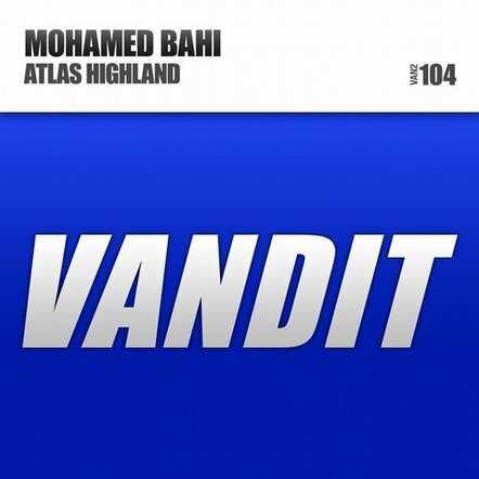 New On Vandit Recordings Mohamed Bahi - Atlas Highland